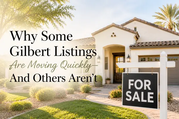 Why Some Gilbert Listings Are Moving Quickly — And Others Aren’t