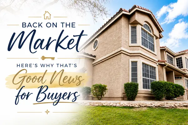 Back on the Market… Here’s Why That’s Good News for Buyers