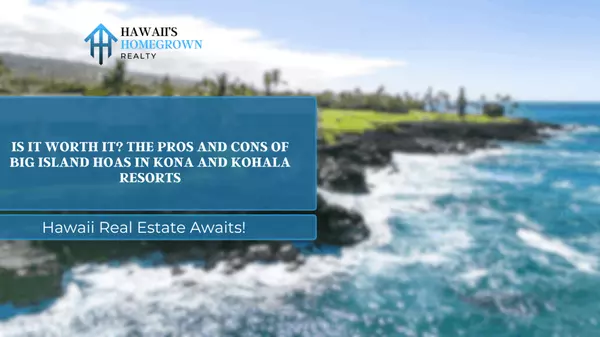 Is It Worth It? The Pros and Cons of Big Island HOAs in Kona and Kohala Resorts