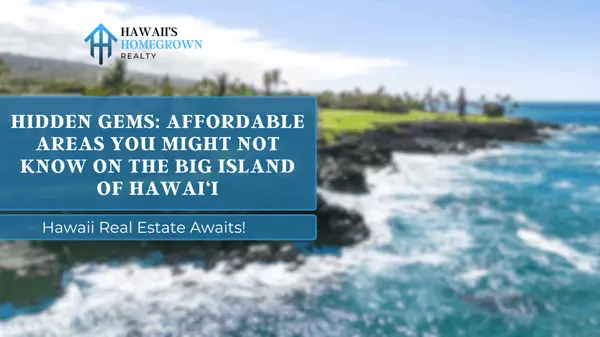 Hidden Gems: Affordable Areas You Might Not Know on the Big Island of Hawai‘i