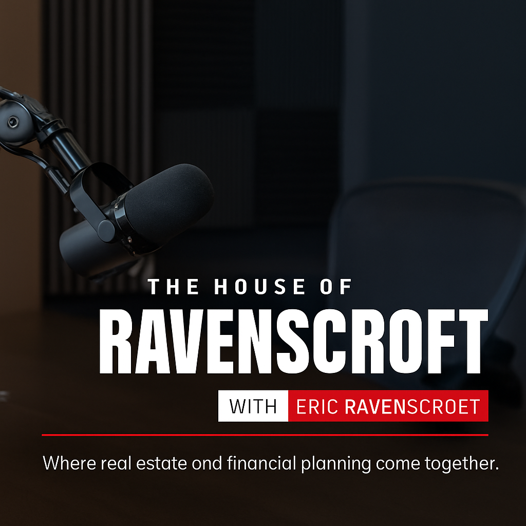 Podcast cover for “The House of Ravenscroft with Eric Ravenscroft,” featuring a studio microphone and the tagline “Where real estate and financial planning come together” on a dark acoustic background.
