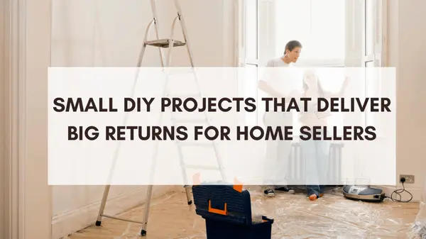 Small DIY Projects That Deliver Big Returns for Home Sellers