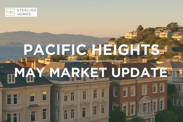 May 2025 Market Update: Pacific Heights Real Estate Snapshot