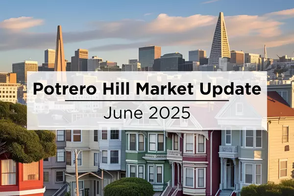Potrero Hill Market Watch: Prices, Inventory, and Opportunities This Summer - June 2025 Market Update