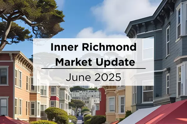 San Francisco Market Update: Spotlight on Inner Richmond – June 2025