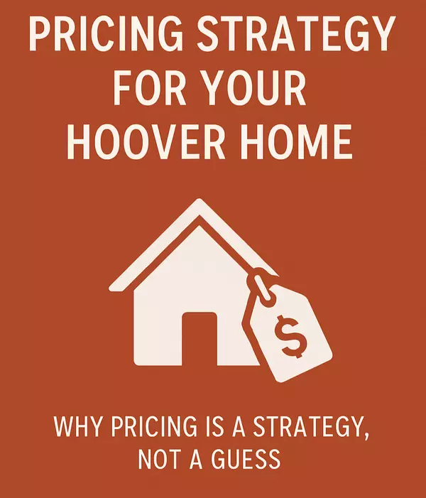 Why Pricing Your Hoover Home Is a Strategy, Not a Guess