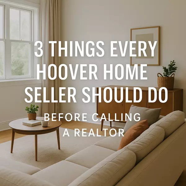 3 Things Every Hoover Home Seller Should Do Before Calling a Realtor