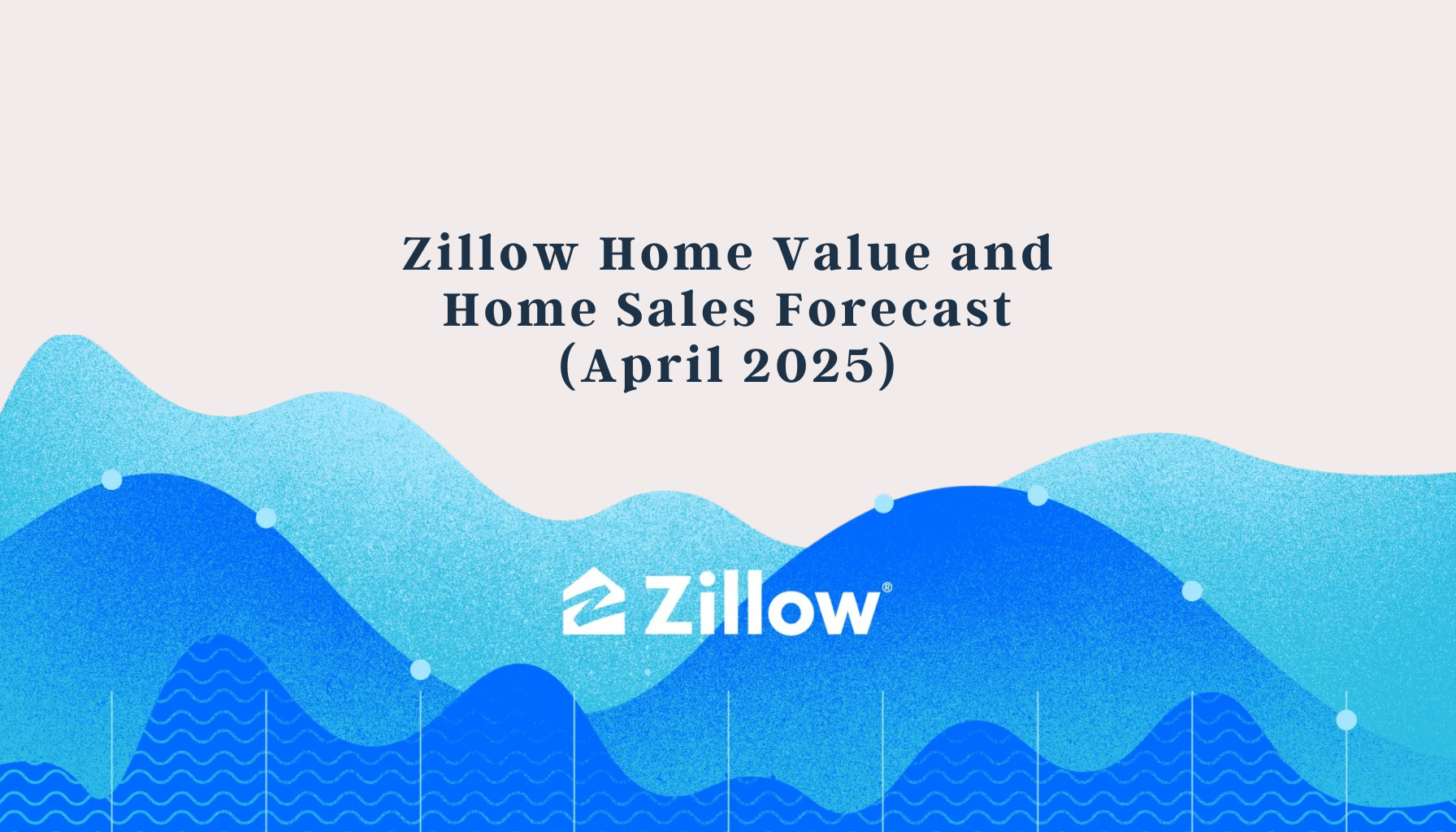 Zillow Home Value and Home Sales Forecast (April 2025)