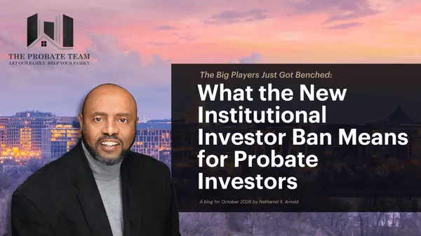 The Big Players Just Got Benched: What the New Institutional Investor Ban Means for Probate Investors,Nathaniel Arnold
