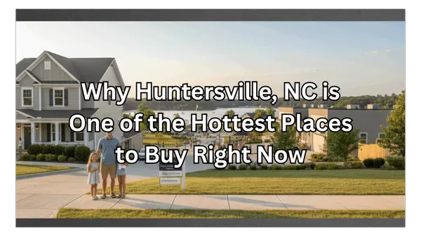 Why Huntersville, NC is One of the Hottest Places to Buy Right Now