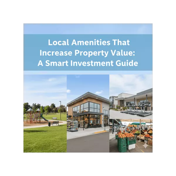 Local Amenities That Increase Property Value: A Smart Investment Guide