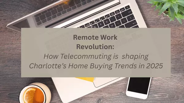 Remote Work Revolution: How Telecommuting is Shaping Charlotte’s Home Buying Trends in 2025