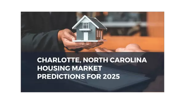 Charlotte, North Carolina Housing Market Predictions for 2025