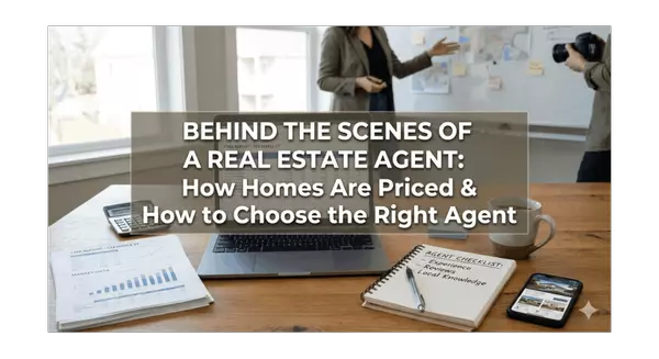 Behind the Scenes of a Real Estate Agent: How Homes Are Priced & How to Choose the Right Agent