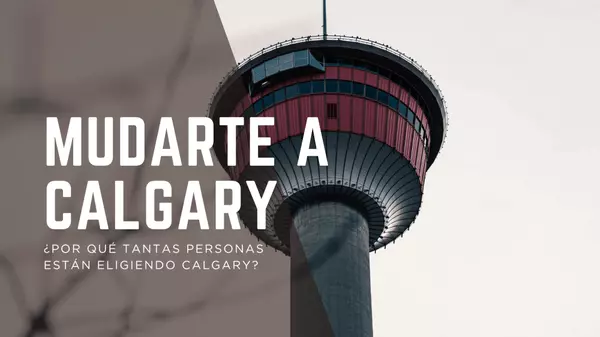 ¿Estás pensando en mudarte a Calgary? Esto es lo que debes saber (y cómo puedo ayudarte)
