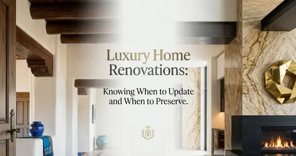 Luxury Home Renovations: Knowing When to Update and When to Preserve