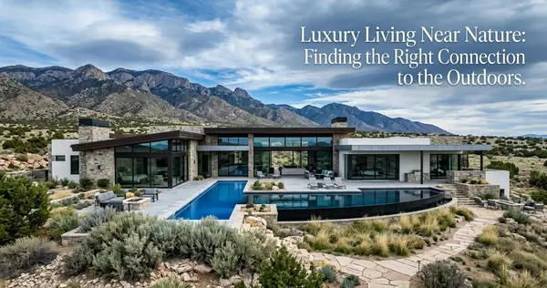 Luxury Living Near Nature: Finding the Right Connection to the Outdoors