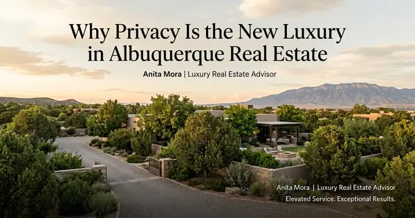 Why Privacy Is the New Luxury in Albuquerque Real Estate