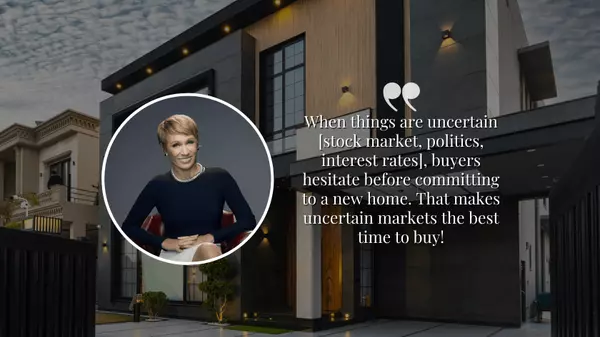 Why Barbara Corcoran Says Uncertain Markets Are the Best Time to Buy a Home