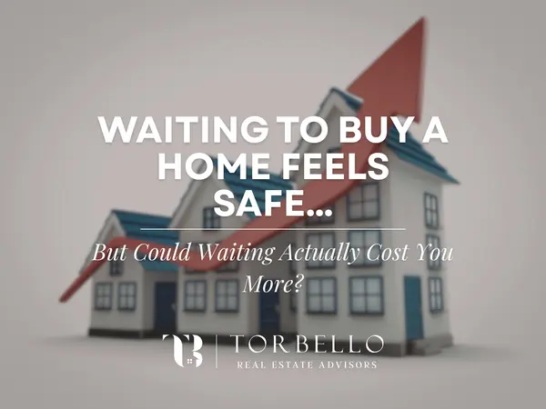 Waiting to Buy a Home Feels Safe… But Could Waiting Actually Cost You More?