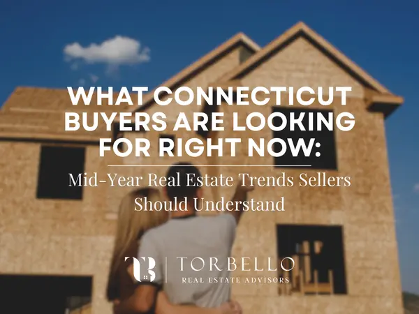 What Connecticut Buyers Are Looking for Right Now: Mid-Year Real Estate Trends Sellers Should Understand