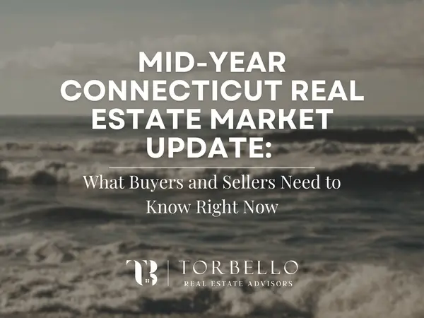 Mid-Year Connecticut Real Estate Market Update: What Buyers and Sellers Need to Know Right Now
