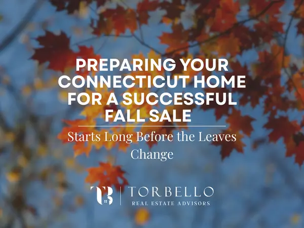 Preparing Your Connecticut Home for a Successful Fall Sale Starts Long Before the Leaves Change