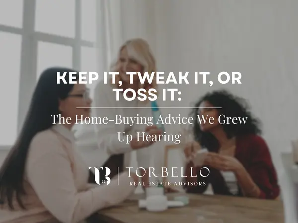 Keep It, Tweak It, or Toss It: The Home-Buying Advice We Grew Up Hearing