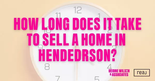 How Long Does It Take to Sell a House in Henderson? — Deidre Wilson, Las Vegas & Henderson, NV Realtor®
