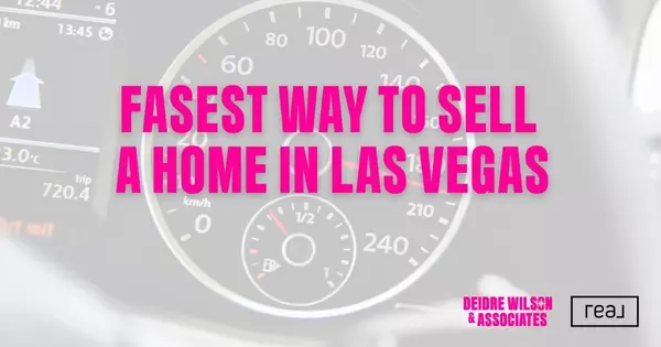 What’s the Fastest Way to Sell a Home in Las Vegas? — Deidre Wilson, Las Vegas & Henderson, NV Realtor®