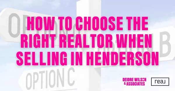 How to Choose the Right Realtor When Selling Your Home in Henderson — Local Real Estate Expert Deidre Wilson