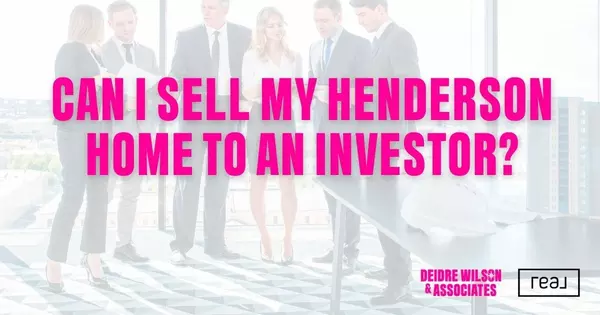 Can I Sell My Henderson Home to an Investor? — Deidre Wilson, Las Vegas & Henderson, NV Realtor®