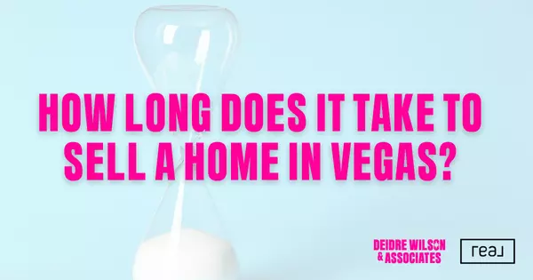 How Long Does It Usually Take to Sell a Home in Las Vegas? — Deidre Wilson, Las Vegas & Henderson, NV Realtor®