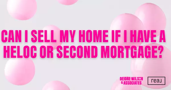 Can I Sell My Henderson Home if I Still Have a HELOC or Second Mortgage? — Deidre Wilson, Las Vegas & Henderson, NV Realtor®