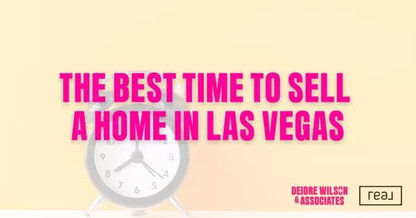 What Are the Best Months to Sell a Home in Las Vegas? — Deidre Wilson, Las Vegas & Henderson, NV Realtor®