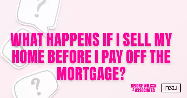 What Happens if I Sell My Home Before the Mortgage Is Paid Off in Las Vegas? — Deidre Wilson, Las Vegas & Henderson, NV Realtor®