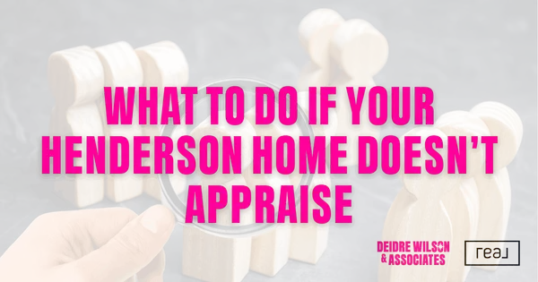 What Should I Do if My Henderson Home Appraises Low? — Deidre Wilson, Las Vegas & Henderson, NV Realtor®