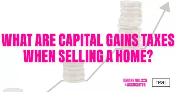 What Are Capital Gains Taxes When Selling a Las Vegas Home? — Deidre Wilson, Las Vegas & Henderson, NV Realtor®