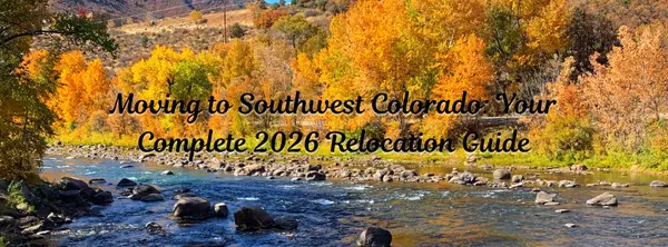 Moving to Southwest Colorado: Your Complete 2026 Relocation Guide