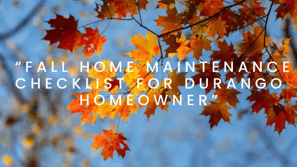  Fall Home Maintenance Checklist for Durango Homeowners