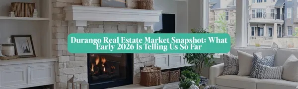 Durango Real Estate Market Snapshot: What Early 2026 Is Telling Us So Far,Michelle Brown, CNE, SRS, SFR, RENE