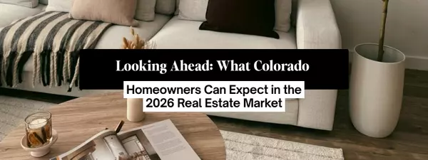 feature image of Looking Ahead: What Colorado Homeowners Can Expect in the 2026 Real Estate Market