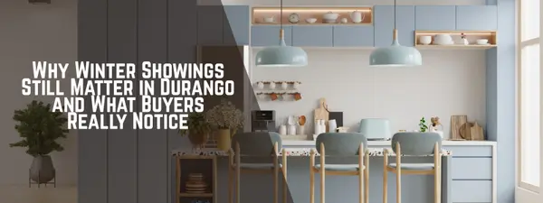 Why Winter Showings Still Matter in Durango and What Buyers Really Notice