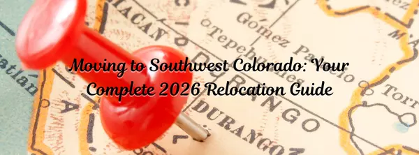 Moving to Southwest Colorado: Your Complete 2026 Relocation Guide
