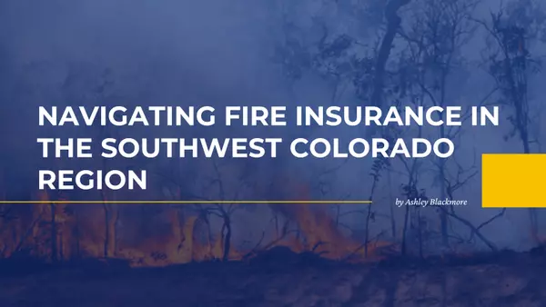  Navigating Fire Insurance in the Southwest Colorado Region