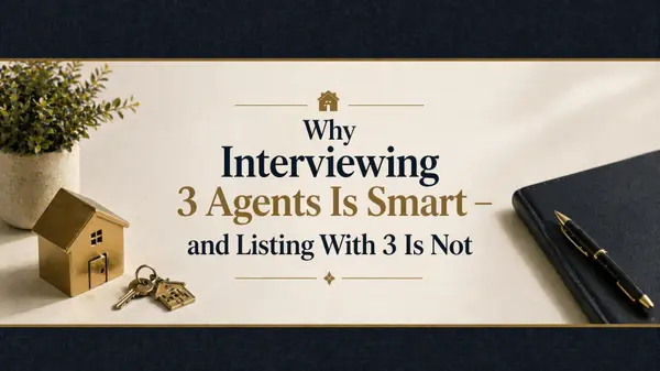 Why Interviewing 3 Agents Is Smart — and Listing With 3 Is Not