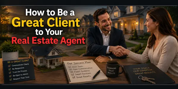 How to Be a Great Client to Your Real Estate Agent