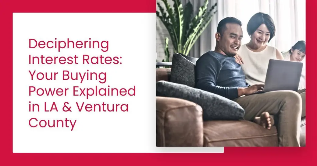 Deciphering Interest Rates: Your Buying Power Explained in LA & Ventura County