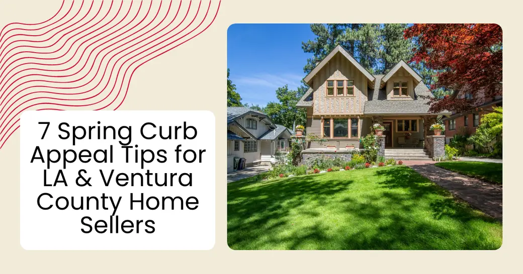 7 Spring Curb Appeal Tips for LA & Ventura County Home Sellers