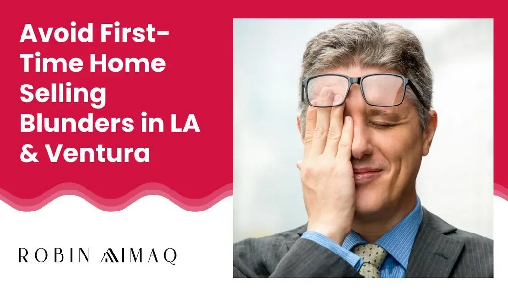 Avoid First-Time Home Selling Blunders in LA & Ventura